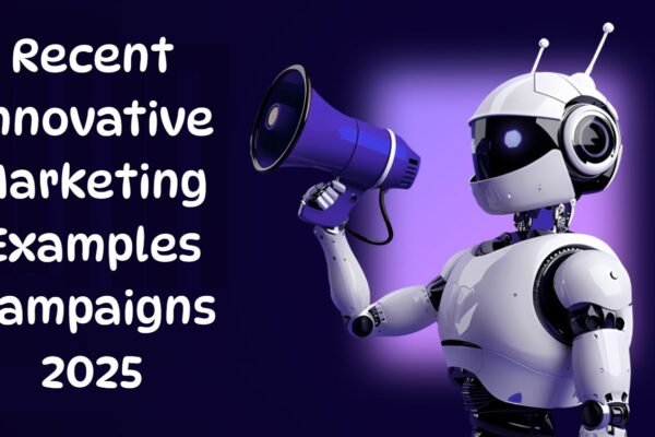 Recent Innovative Marketing Examples Campaigns 2025