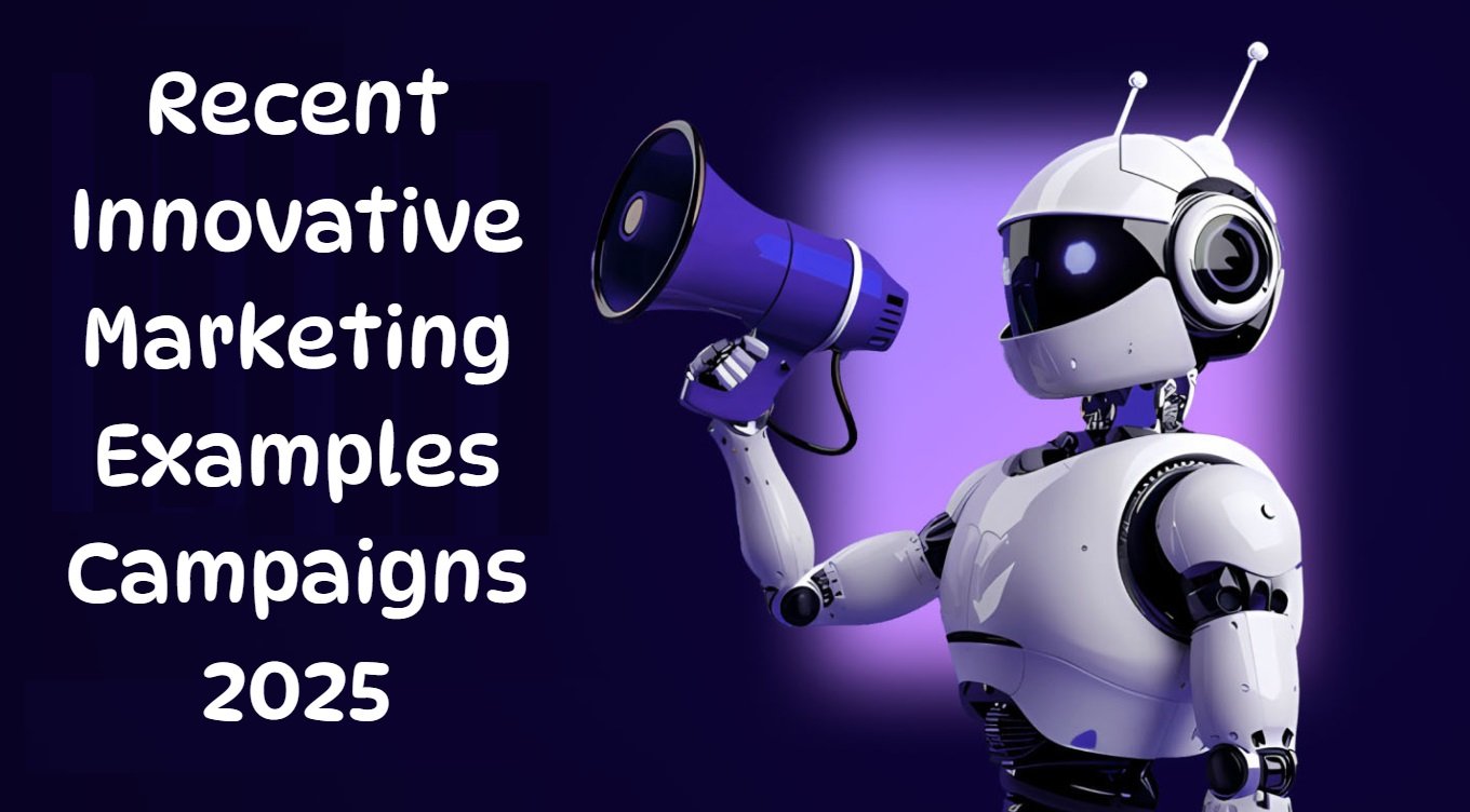 Recent Innovative Marketing Examples Campaigns 2025