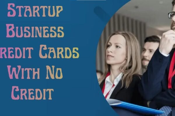 Startup Business Credit Cards With No Credit